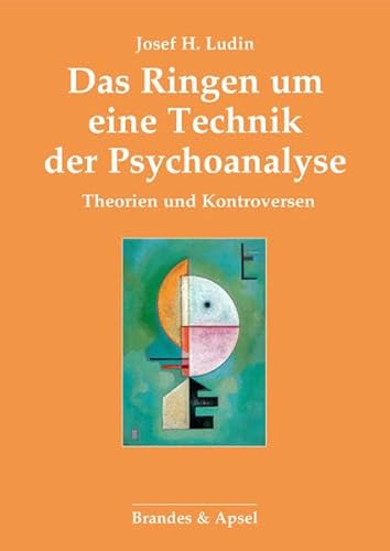 Das Ringen um eine Technik der Psychoanalyse: Theorien und Kontroversen