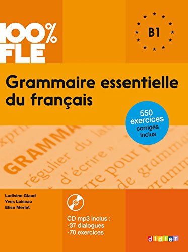 100% FLE - Grammaire essentielle du français - B1: Übungsgrammatik mit MP3-CD
