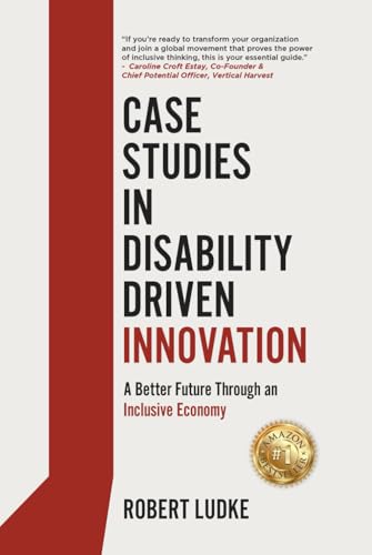 Case Studies in Disability Driven Innovation: A Better Future Through an Inclusive Economy Case Studies in Disability Driven Innovation: A Better Future Through an Inclusive Economy von Authors On Mission