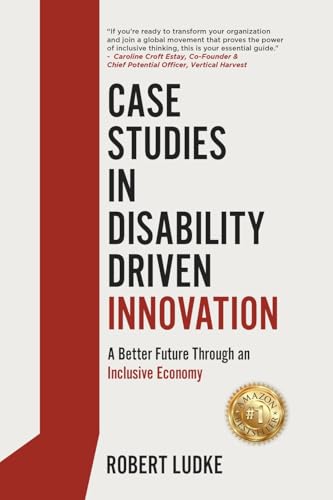 Case Studies in Disability Driven Innovation: A Better Future Through an Inclusive Economy Case Studies in Disability Driven Innovation: A Better Future Through an Inclusive Economy von Authors On Mission
