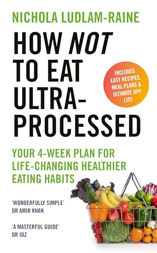 How Not to Eat Ultra-Processed: Your 4-week plan for life-changing healthier eating habits von Ebury Press