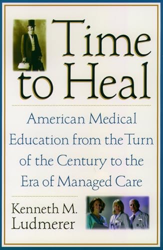 Time to Heal: American Medical Education from the Turn of the Century: American Medical Education from the Turn of the Century to the Era of Managed Care von OUP USA