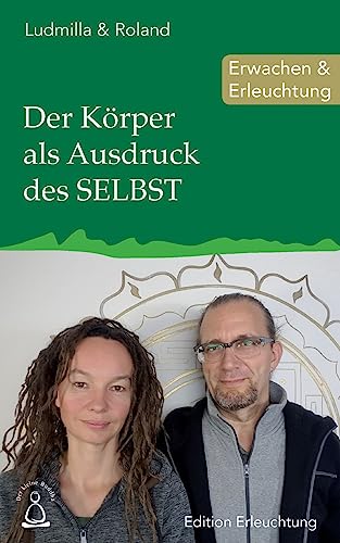 Der Körper als Ausdruck des SELBST: Erwachen & Erleuchtung (Edition Erleuchtung, Band 14) von CREATESPACE