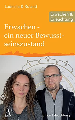 Erwachen - ein neuer Bewusstseinszustand: Erwachen & Erleuchtung (Edition Erleuchtung) von CREATESPACE
