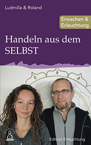 Handeln aus dem SELBST: Erwachen & Erleuchtung (Edition Erleuchtung, Band 18) von Independently published