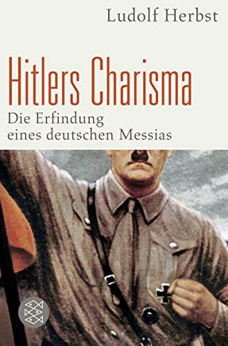 Hitlers Charisma: Die Erfindung eines deutschen Messias