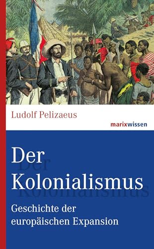 Der Kolonialismus: Geschichte der europäischen Expansion (marixwissen)