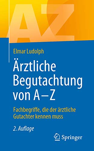 Ärztliche Begutachtung von A - Z: Fachbegriffe, die der ärztliche Gutachter kennen muss von Springer