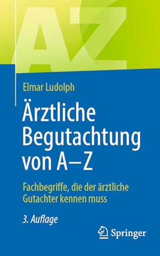 Ärztliche Begutachtung von A - Z: Fachbegriffe, die der ärztliche Gutachter kennen muss von Springer