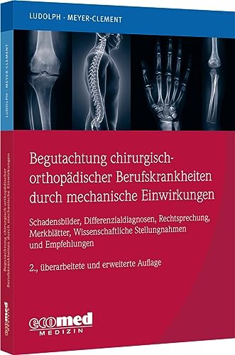 Begutachtung chirurgisch-orthopädischer Berufskrankheiten durch mechanische Einwirkungen: Schadensbilder, Differenzialdiagnosen, Rechtsprechung, ... Stellungnahmen und Empfehlungen von ecomed Medizin