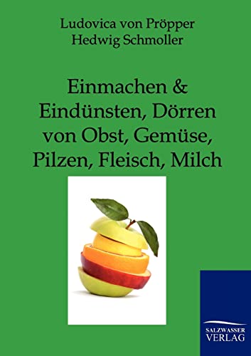 Einmachen + Eindünsten, Dörren von Obst, Gemüse, Pilzen, Fleisch, Milch: Wie macht man feine Marmeladen und Gelees? von Salzwasser-Verlag GmbH