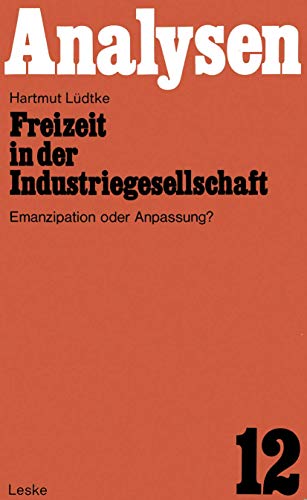 Freizeit in der Industriegesellschaft: Emanzipation oder Anpassung? (Analysen ; 12) (German Edition)