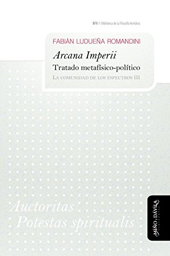 Arcana Imperii. Tratado metafísico-político: La comunidad de los espectros III (Biblioteca de la Filosofía Venidera, Band 19) von MiÃ±o y DÃ¡vila Editores