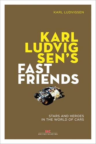Karl Ludvigsen's Fast Friends: Stars and Heroes in the World of Cars