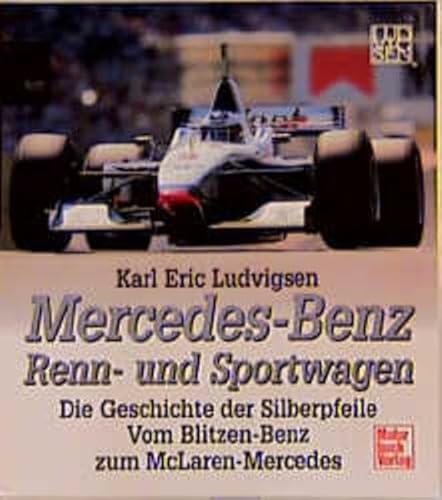 Mercedes-Benz Renn- und Sportwagen: Vom Blitzen-Benz zu McLaren-Mercedes: Die Geschichte der Silberpfeile