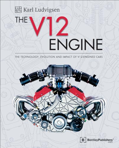 The V12 Engine: The Technology, Evolution and Impact of V12-Engined Cars: 1909-2005