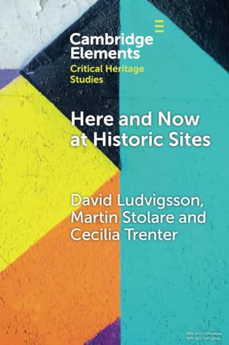 Here and Now at Historic Sites: Pupils and Guides Experiencing Heritage (Cambridge Elements in Critical Heritage Studies)