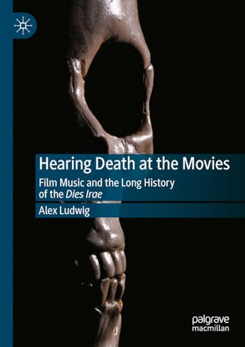 Hearing Death at the Movies: Film Music and the Long History of the Dies Irae von Palgrave Macmillan