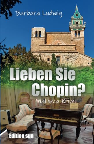Lieben Sie Chopin?: - Mallorca-Krimi - von Edition sun