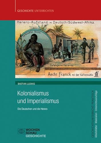 Kolonialismus und Imperialismus: Die Deutschen und die Herero (Geschichtsunterricht praktisch)