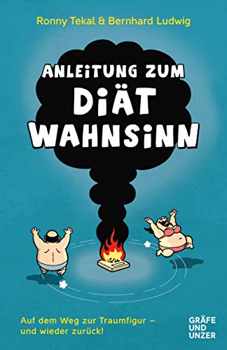Anleitung zum Diätwahnsinn: Auf dem Weg zur Traumfigur - und wieder zurück! (Bernhard Ludwig)
