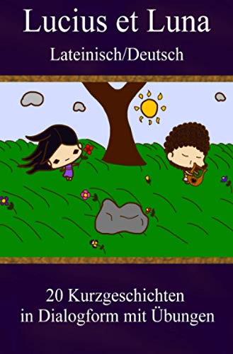 Lucius et Luna - Lateinisch/Deutsch: 20 Kurzgeschichten in Dialogform mit Übungen