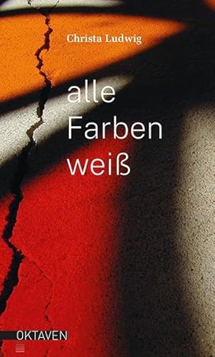 Alle Farben weiß: Eine Erzählung (Oktaven: Die literarische Reihe für Kunst im Leben und Lebenskunst)