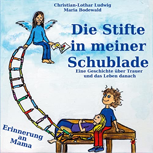 Die Stifte in meiner Schublade: Ein Buch über Trauer und das Leben danach - Erinnerung an Mama