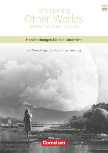 Cornelsen Senior English Library|NULL|Literatur|Ab 11. Schuljahr / B2|Envisioning Other Worlds: Science Fiction and Dystopias|NULL|Handreichungen für den Unterricht|NULL von Cornelsen Verlag