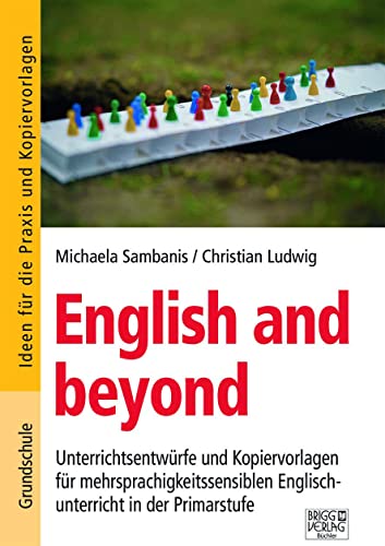 English and beyond - Grundschule: Unterrichtsentwürfe und Kopiervorlagen für mehrsprachigkeitssensiblen Englischunterricht in der Primarstufe von Brigg