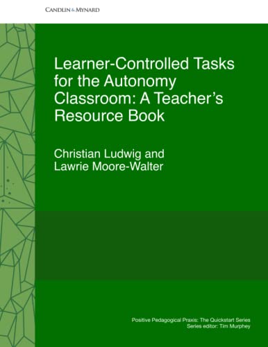 Learner-Controlled Tasks for the Autonomy Classroom: A Teacher’s Resource Book (Positive Pedagogical Praxis) von Independently Published