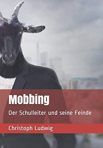 Mobbing: Der Schulleiter und seine Feinde von Independently published