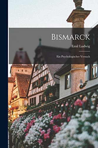 Bismarck: Ein Psychologischer Versuch von Legare Street Press