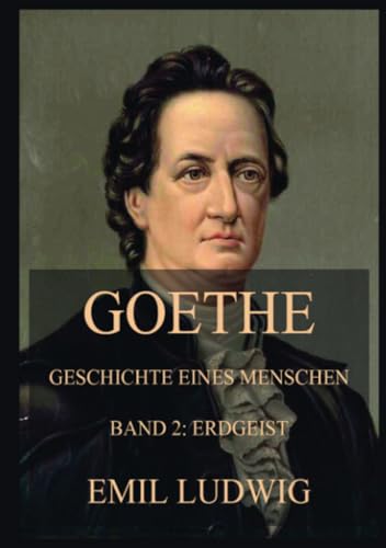 Goethe - Geschichte eines Menschen: Zweiter Band: Erdgeist