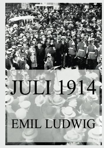 Juli 1914: Von der Krise zum Ersten Weltkrieg