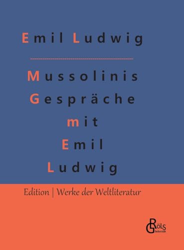 Mussolinis Gespräche mit Emil Ludwig (Edition Werke der Weltliteratur - Hardcover) von Gröls Verlag