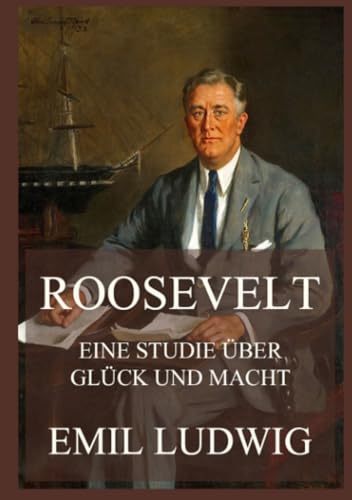 Roosevelt - Eine Studie über Glück und Macht
