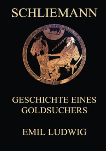 Schliemann - Geschichte eines Goldsuchers