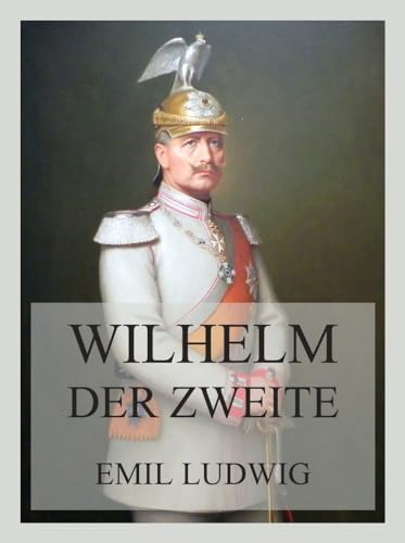 Wilhelm der Zweite von Jazzybee Verlag