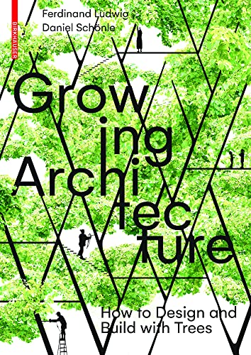 Growing Architecture: How to Design and Build with Trees von Birkhäuser