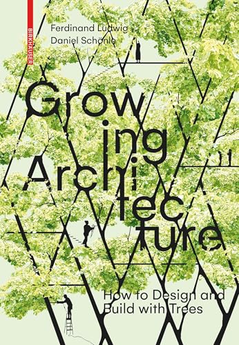Growing Architecture: How to Design and Build with Trees von Birkhäuser Verlag GmbH