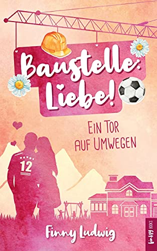 Baustelle: Liebe!: Ein Tor auf Umwegen