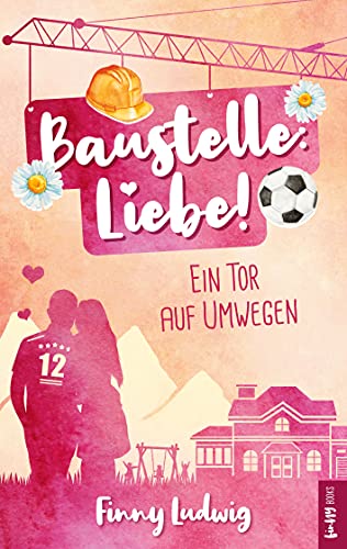 Baustelle: Liebe!: Ein Tor auf Umwegen