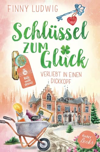 Schlüssel zum Glück: Verliebt in einen Dickkopf - Liebesroman mit Happy End (Deutsch) von Independently published