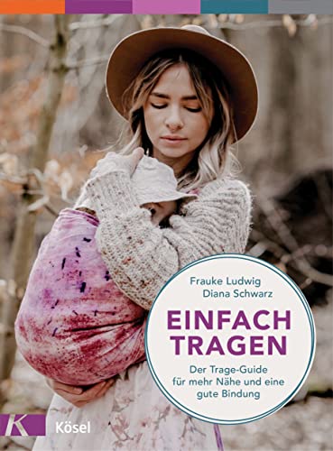 Einfach tragen: Der Trage-Guide – für mehr Nähe und eine gute Bindung. Mit einem Vorwort von Herbert Renz-Polster Einfach tragen: Der Trage-Guide – für mehr Nähe und eine gute Bindung. Mit einem Vorwort von Herbert Renz-Polster