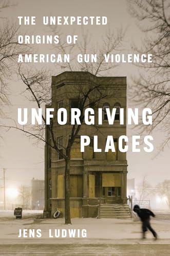 Unforgiving Places: The Unexpected Origins of American Gun Violence von University of Chicago Press