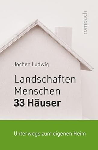 Landschaften, Menschen und 33 Häuser: Unterwegs zum eigenen Heim von Rombach Druck- und Verlagshaus