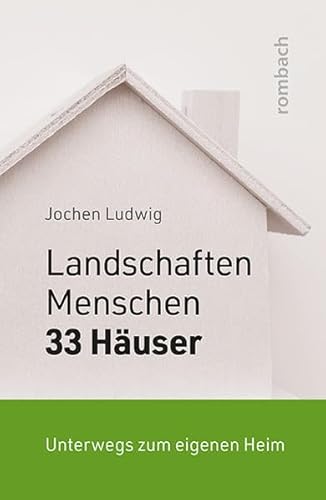 Landschaften, Menschen und 33 Häuser: Unterwegs zum eigenen Heim