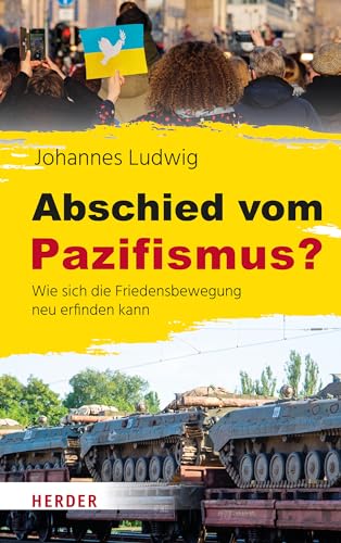 Abschied vom Pazifismus?: Wie sich die Friedensbewegung neu erfinden kann von Verlag Herder