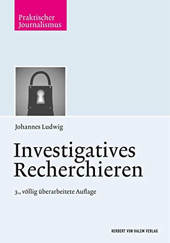 Investigatives Recherchieren (Praktischer Journalismus): Strategien - Quellen - Informanten von Herbert von Halem Verlag